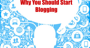 5 reasons Why you Should Start Blogging.