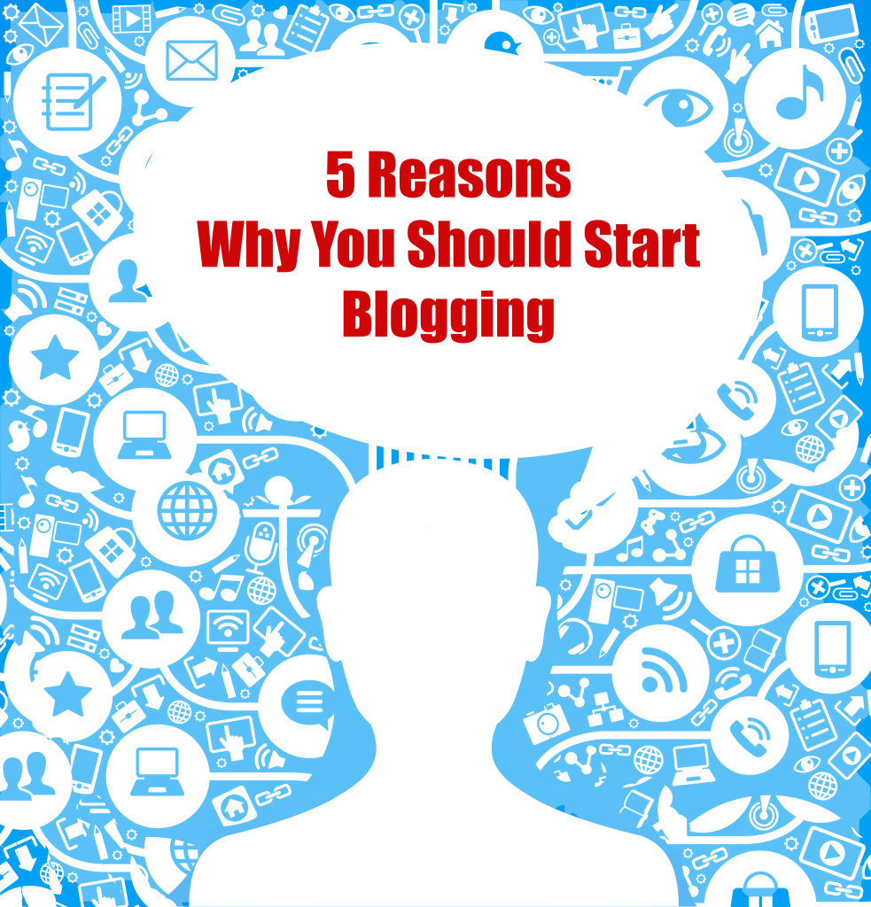 5 reasons Why you Should Start Blogging.