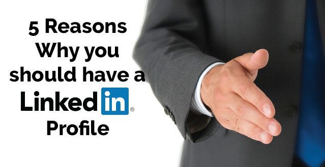 5 Reasons Why You Should have a LinkedIn Profile