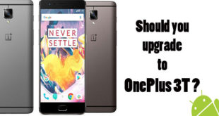 Should you upgrade to OnePlus 3T ?