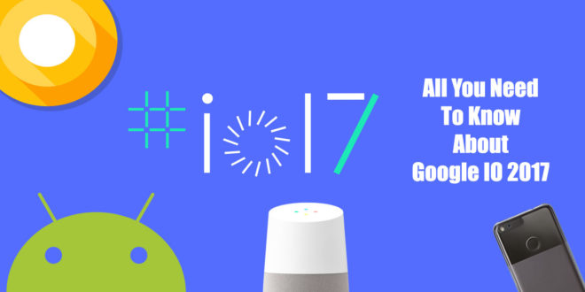 All you need to know about Google IO 2017