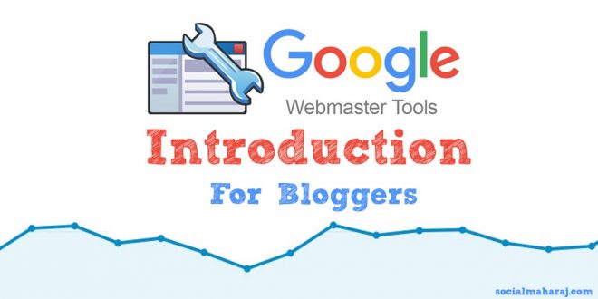 Tutorial - Google Webmaster for Bloggers - Part 1 Introduction - SocialMaharaj