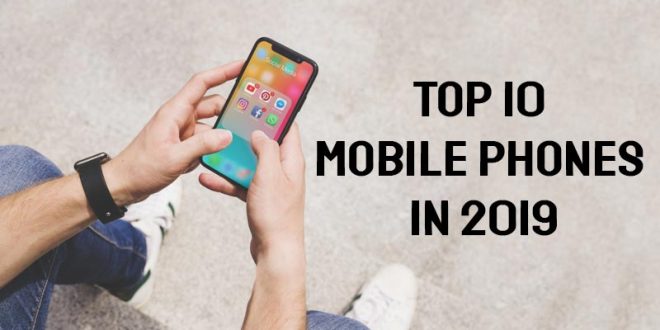 Top 10 Mobile Phones in India to buy in 2019