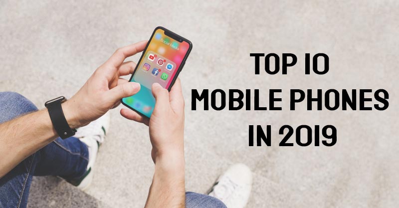 Top 10 Mobile Phones in India to buy in 2019