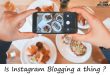 Is Instagram Blogging a thing ?