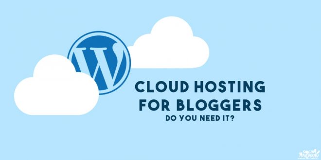 Cloud Hosting for Bloggers. Should you opt for it?